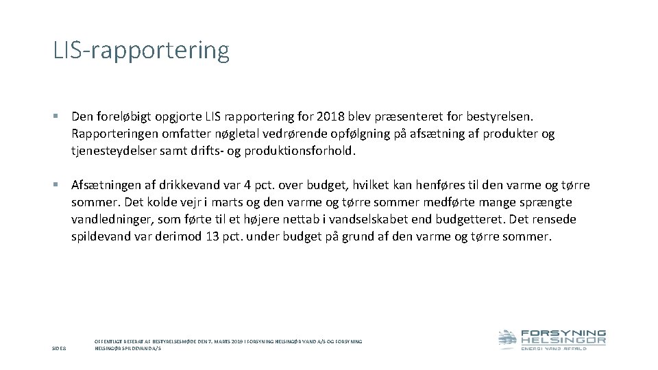 LIS-rapportering § Den foreløbigt opgjorte LIS rapportering for 2018 blev præsenteret for bestyrelsen. Rapporteringen