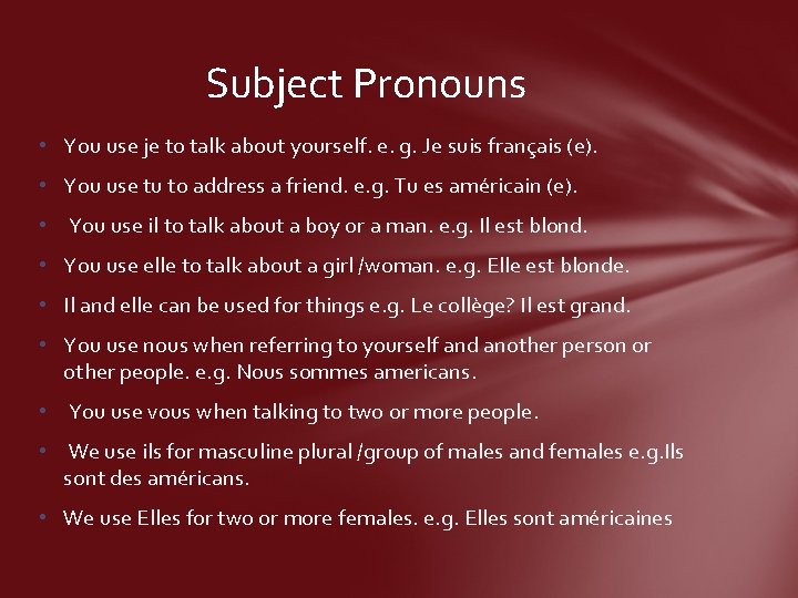 Subject Pronouns • You use je to talk about yourself. e. g. Je suis