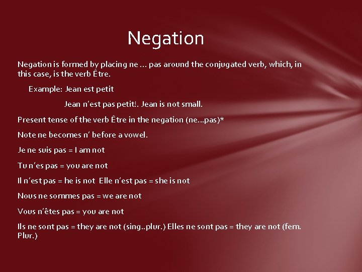 Negation is formed by placing ne. . . pas around the conjugated verb, which,