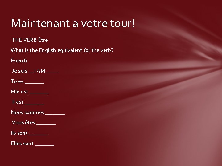 Maintenant a votre tour! THE VERB Être What is the English equivalent for the
