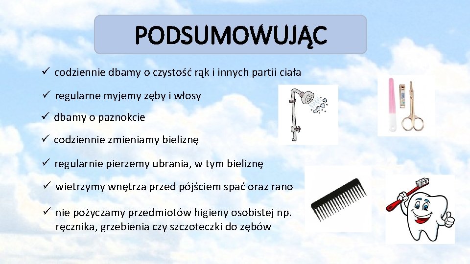 PODSUMOWUJĄC ü codziennie dbamy o czystość rąk i innych partii ciała ü regularne myjemy