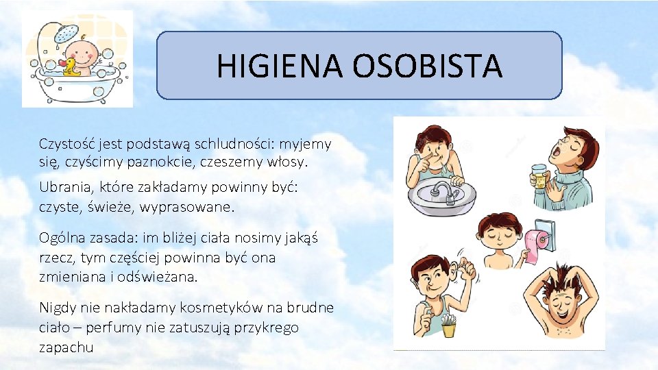 HIGIENA OSOBISTA Czystość jest podstawą schludności: myjemy się, czyścimy paznokcie, czeszemy włosy. Ubrania, które