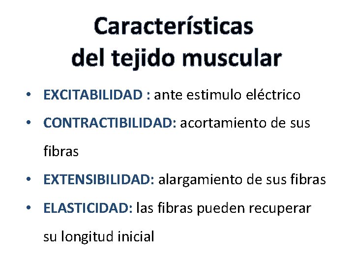 Características del tejido muscular • EXCITABILIDAD : ante estimulo eléctrico • CONTRACTIBILIDAD: acortamiento de