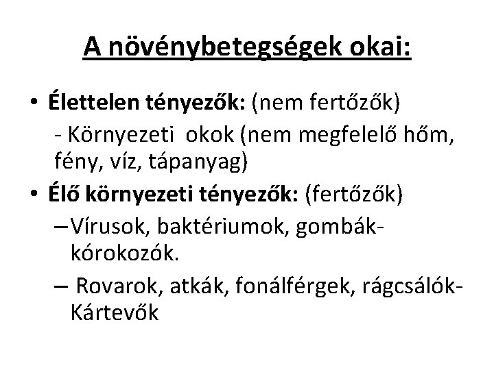 A növénybetegségek okai: • Élettelen tényezők: (nem fertőzők) - Környezeti okok (nem megfelelő hőm,