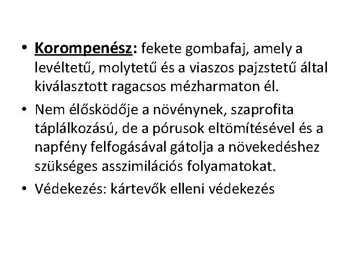  • Korompenész: fekete gombafaj, amely a levéltetű, molytetű és a viaszos pajzstetű által
