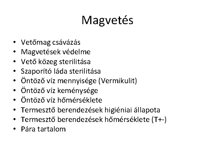 Magvetés • • • Vetőmag csávázás Magvetések védelme Vető közeg sterilitása Szaporító láda sterilitása