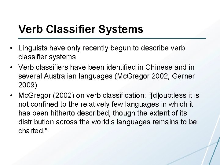 Verb Classifier Systems • Linguists have only recently begun to describe verb classifier systems