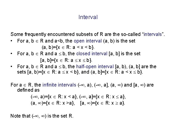 Interval Some frequently encountered subsets of R are the so-called “intervals”. • For a, Interval Some frequently encountered subsets of R are the so-called “intervals”. • For a,