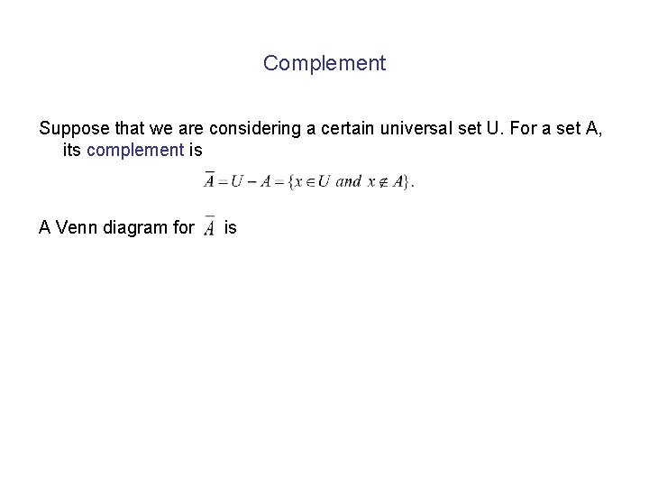 Complement Suppose that we are considering a certain universal set U. For a set Complement Suppose that we are considering a certain universal set U. For a set