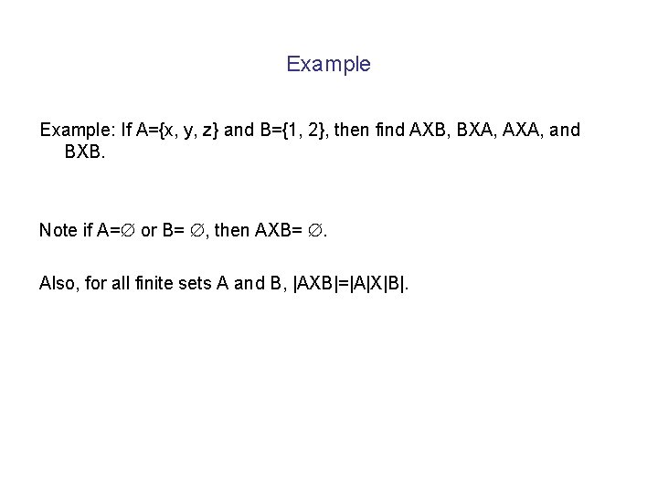 Example: If A={x, y, z} and B={1, 2}, then find AXB, BXA, AXA, and Example: If A={x, y, z} and B={1, 2}, then find AXB, BXA, AXA, and