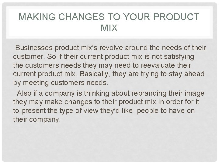 MAKING CHANGES TO YOUR PRODUCT MIX Businesses product mix’s revolve around the needs of