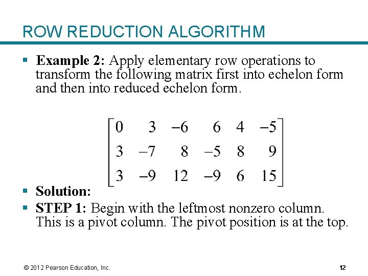 ROW REDUCTION ALGORITHM § Example 2: Apply elementary row operations to transform the following