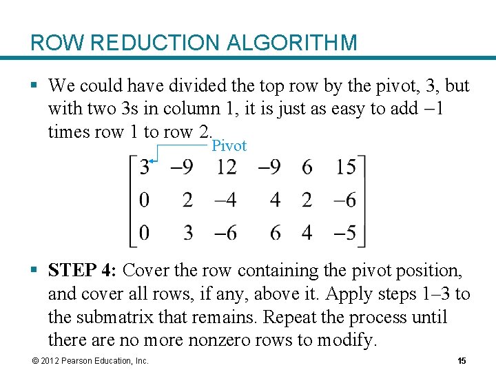 ROW REDUCTION ALGORITHM § We could have divided the top row by the pivot,