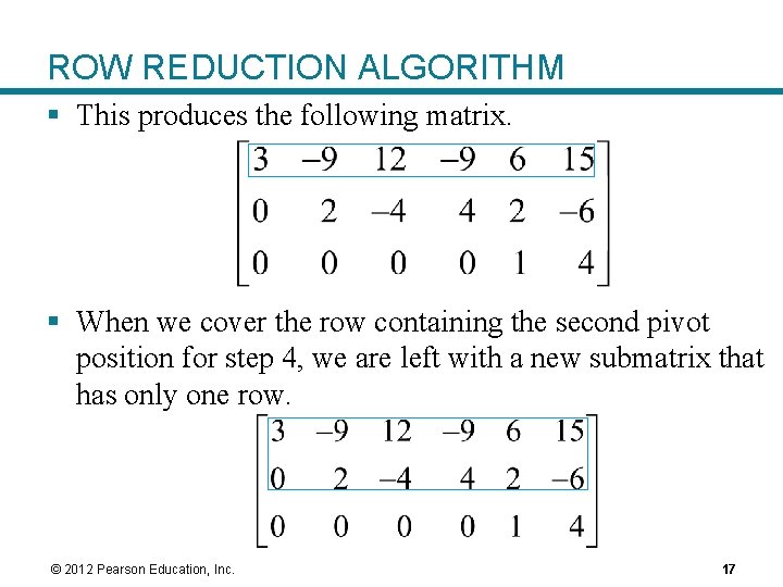 ROW REDUCTION ALGORITHM § This produces the following matrix. § When we cover the