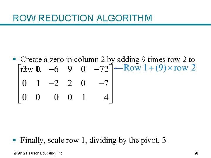 ROW REDUCTION ALGORITHM § Create a zero in column 2 by adding 9 times
