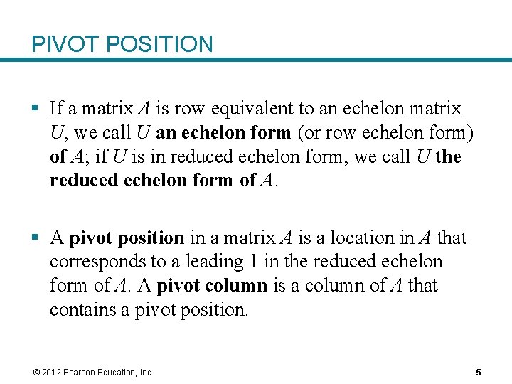 PIVOT POSITION § If a matrix A is row equivalent to an echelon matrix