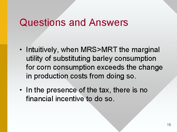 Questions and Answers • Intuitively, when MRS>MRT the marginal utility of substituting barley consumption