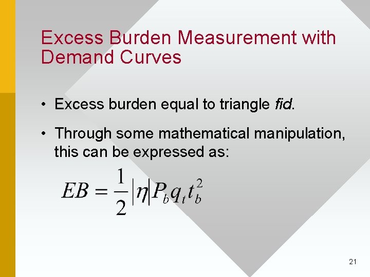 Excess Burden Measurement with Demand Curves • Excess burden equal to triangle fid. •
