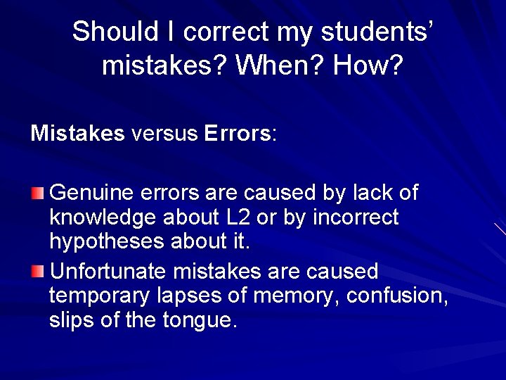 Should I correct my students’ mistakes? When? How? Mistakes versus Errors: Genuine errors are