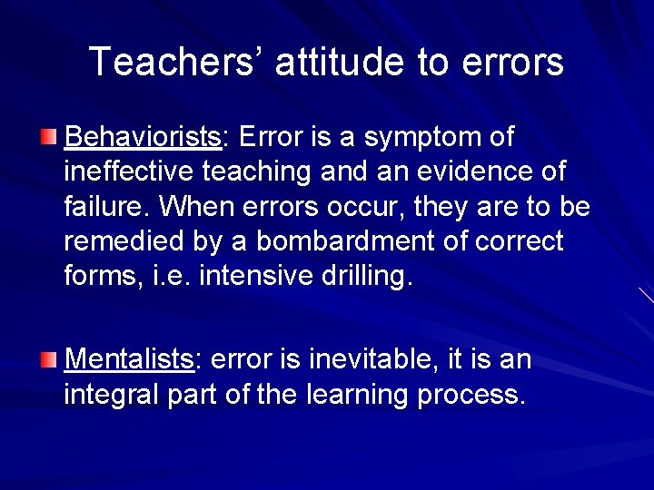 Teachers’ attitude to errors Behaviorists: Error is a symptom of ineffective teaching and an
