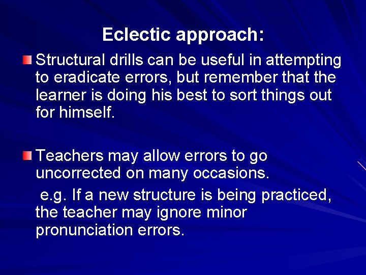 Eclectic approach: Structural drills can be useful in attempting to eradicate errors, but remember