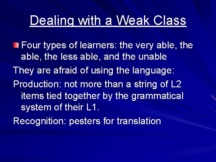 Dealing with a Weak Class Four types of learners: the very able, the less