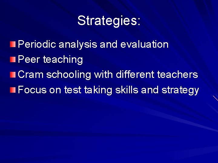 Strategies: Periodic analysis and evaluation Peer teaching Cram schooling with different teachers Focus on