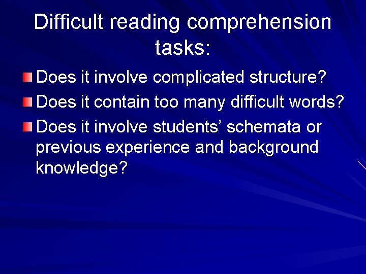 Difficult reading comprehension tasks: Does it involve complicated structure? Does it contain too many