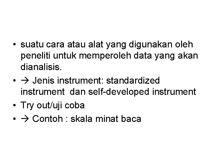  • suatu cara atau alat yang digunakan oleh peneliti untuk memperoleh data yang
