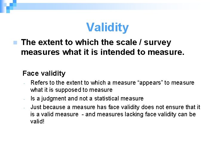 Validity n The extent to which the scale / survey measures what it is