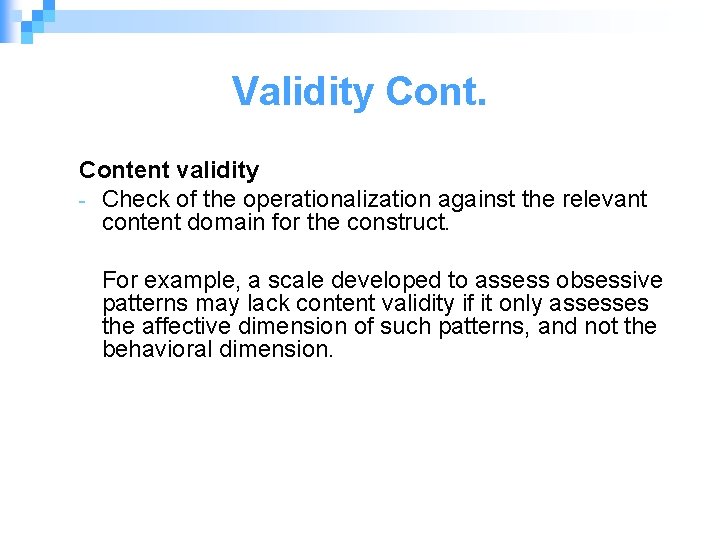 Validity Content validity - Check of the operationalization against the relevant content domain for