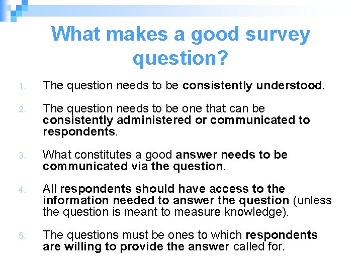 What makes a good survey question? 1. The question needs to be consistently understood.