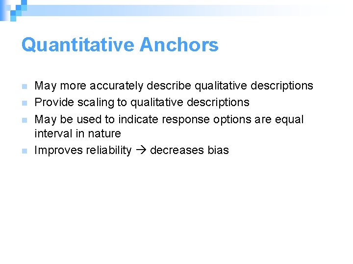 Quantitative Anchors n n May more accurately describe qualitative descriptions Provide scaling to qualitative