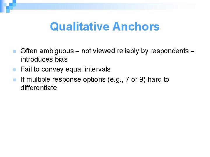 Qualitative Anchors n n n Often ambiguous – not viewed reliably by respondents =