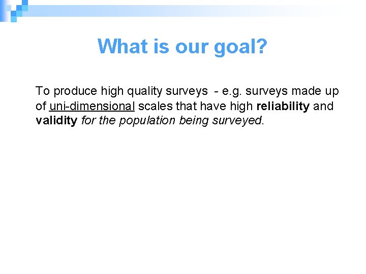 What is our goal? To produce high quality surveys - e. g. surveys made