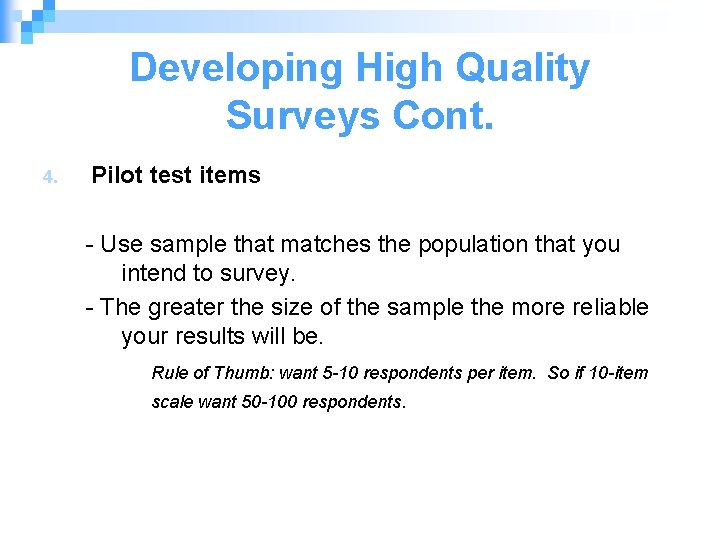 Developing High Quality Surveys Cont. 4. Pilot test items - Use sample that matches