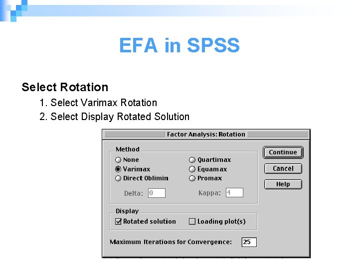 EFA in SPSS Select Rotation 1. Select Varimax Rotation 2. Select Display Rotated Solution