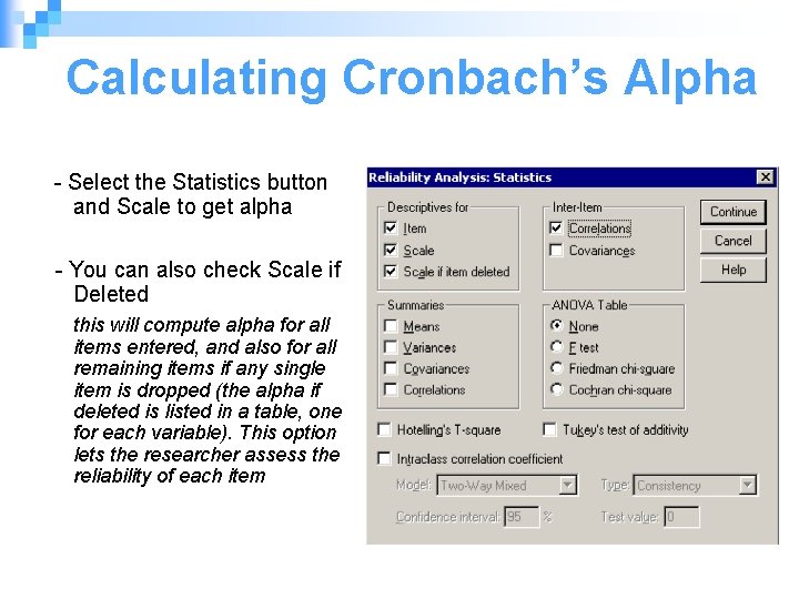 Calculating Cronbach’s Alpha - Select the Statistics button and Scale to get alpha -