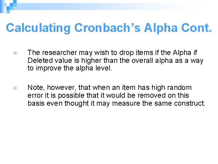 Calculating Cronbach’s Alpha Cont. n The researcher may wish to drop items if the
