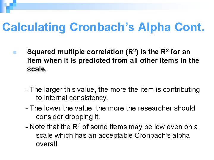 Calculating Cronbach’s Alpha Cont. n Squared multiple correlation (R 2) is the R 2