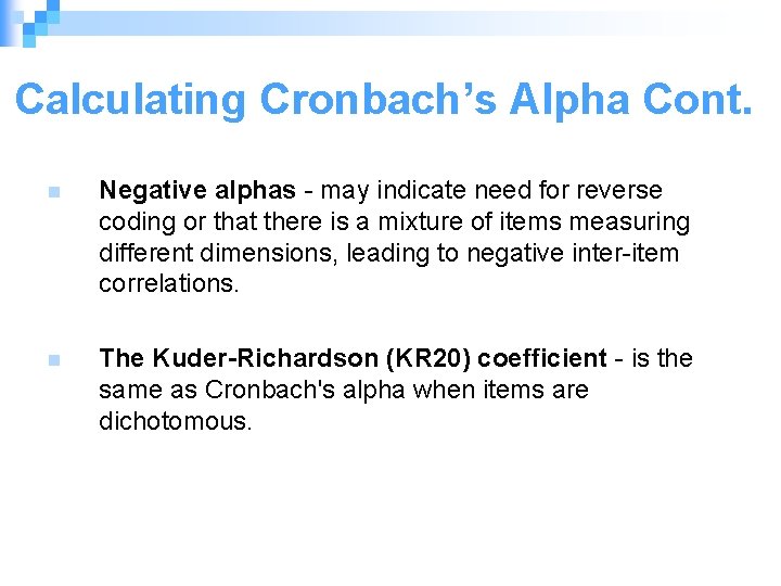 Calculating Cronbach’s Alpha Cont. n Negative alphas - may indicate need for reverse coding