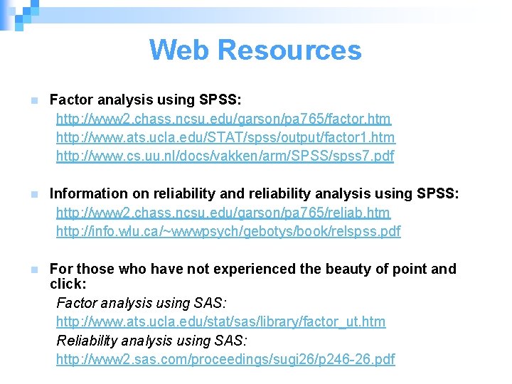 Web Resources n Factor analysis using SPSS: http: //www 2. chass. ncsu. edu/garson/pa 765/factor.