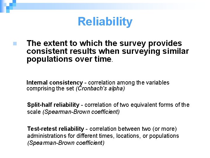 Reliability n The extent to which the survey provides consistent results when surveying similar