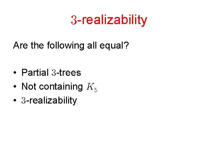  -realizability Are the following all equal? • Partial -trees • Not containing •