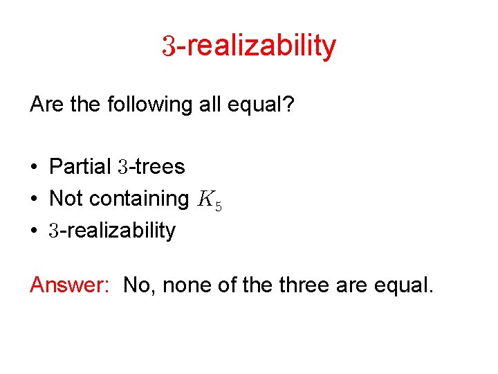  -realizability Are the following all equal? • Partial -trees • Not containing •