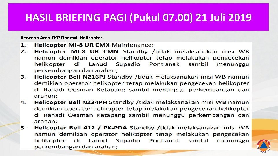 HASIL BRIEFING PAGI (Pukul 07. 00) 21 Juli 2019 Rencana Arah TKP Operasi Helicopter