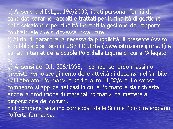 e) Ai sensi del D. Lgs. 196/2003, i dati personali forniti dai candidati saranno