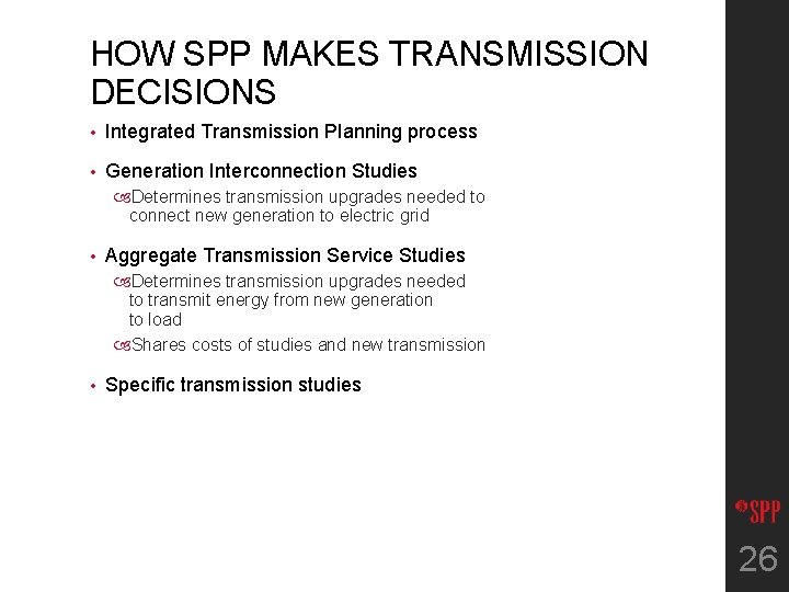 HOW SPP MAKES TRANSMISSION DECISIONS • Integrated Transmission Planning process • Generation Interconnection Studies