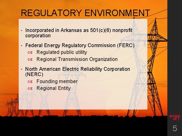 REGULATORY ENVIRONMENT • Incorporated in Arkansas as 501(c)(6) nonprofit corporation • Federal Energy Regulatory