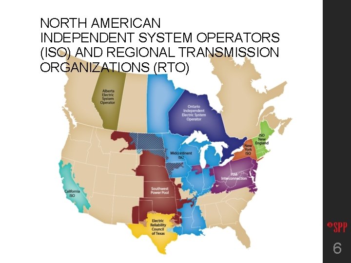 NORTH AMERICAN INDEPENDENT SYSTEM OPERATORS (ISO) AND REGIONAL TRANSMISSION ORGANIZATIONS (RTO) 6 